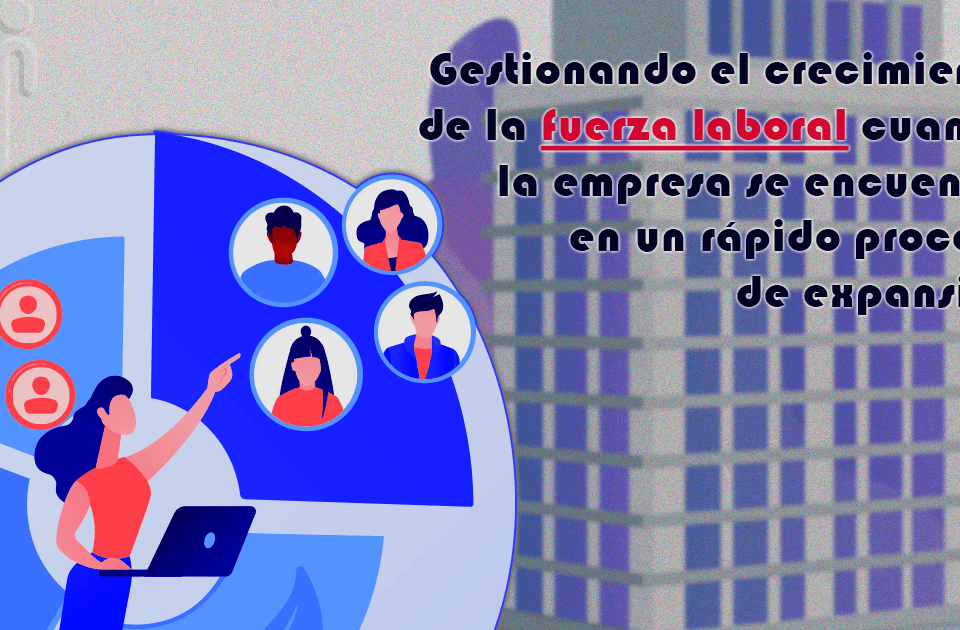 crecimiento de la fuerza laboral y talento humano en empresas peruanas